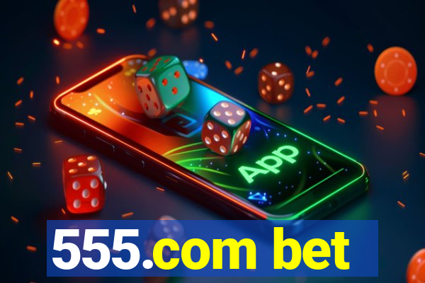 555.com bet
